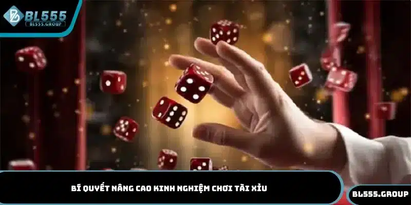 Tổng hợp các bí quyết nâng cao kinh nghiệm chơi tài xỉu từ BL555