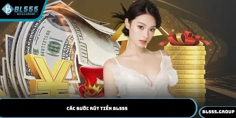 Các bước rút tiền thành công cho hội viên của BL555