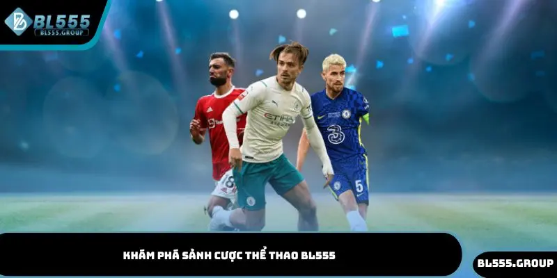 Khám phá sảnh cược thể thao BL555