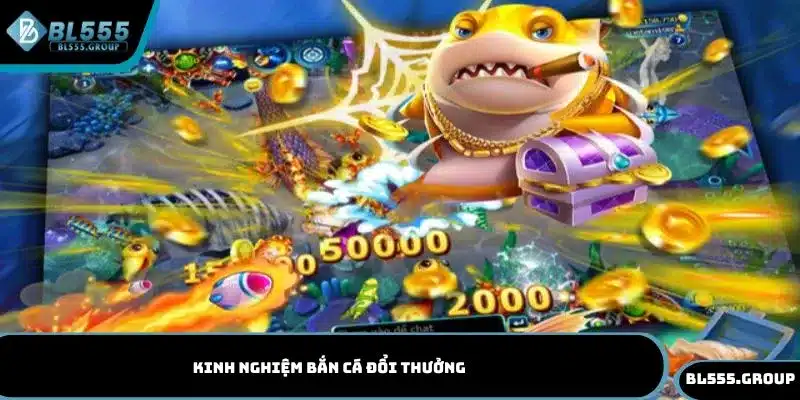 kinh nghiệm bắn cá đổi thưởng
