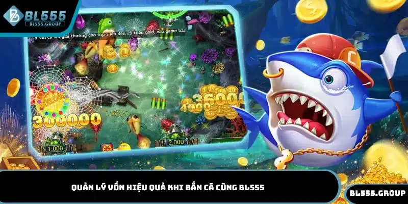 Quản lý vốn hiệu quả khi bắn cá cùng nhà cái BL555