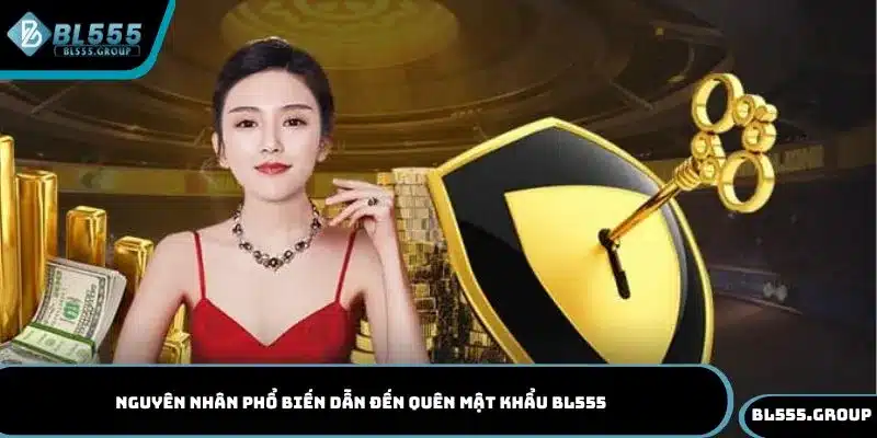 Một số nguyên nhân dẫn đến tình trạng quên mật khẩu BL555